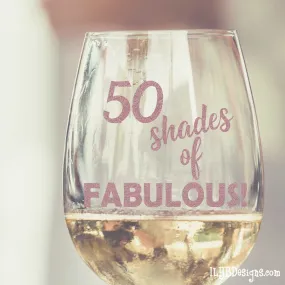 50th Birthday Wine Glass -  50 SHADES OF FABULOUS