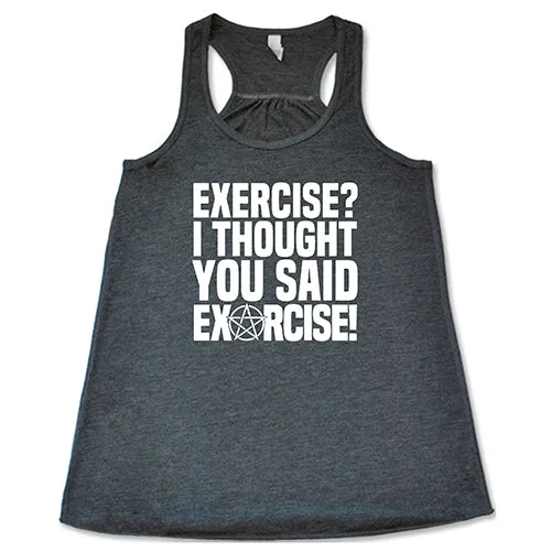 Exercise I Thought You Said Exorcise Shirt